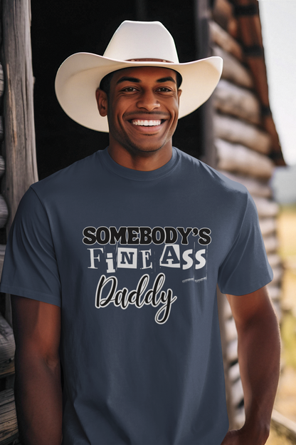 Somebodys Fine Ass Daddy T-Shirt, Bold Graphic Tee for Men with Swagger