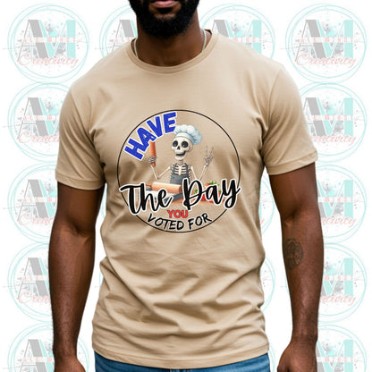 Funny Anti Trump Shirt, Subtle Anti Trump Tee, Have the Day You Voted For, Sarcastic FDT Shirt