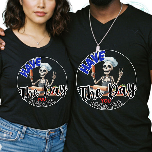 Funny Anti Trump Shirt, Subtle Anti Trump Tee, Have the Day You Voted For, Sarcastic FDT Shirt