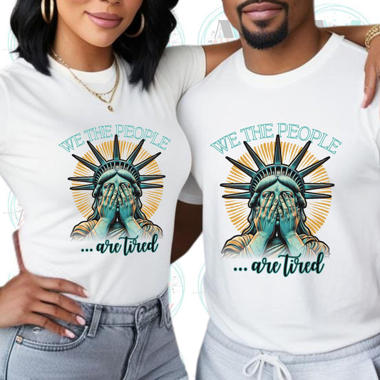 Sarcastic We the People Are Tired T-Shirt, Funny Political Shirt, Unisex Graphic Tee