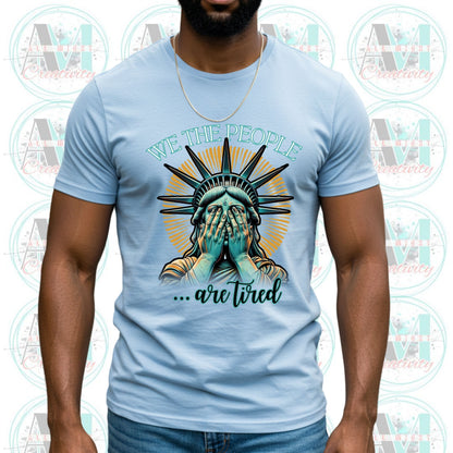 Sarcastic We the People Are Tired T-Shirt, Funny Political Shirt, Unisex Graphic Tee