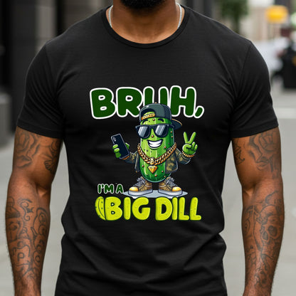 Bruh I'm a Big Dill Shirt, Funny Pickle Graphic Tee for Men, Unisex Softstyle Graphic Tee