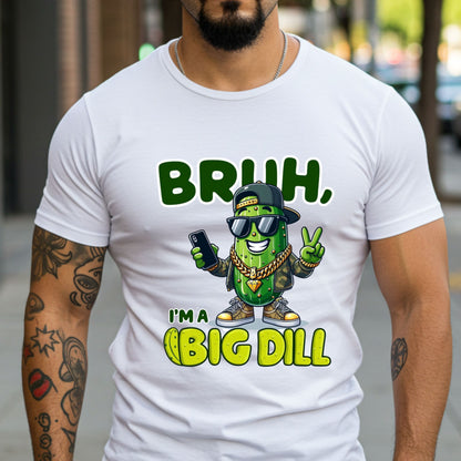 Bruh I'm a Big Dill Shirt, Funny Pickle Graphic Tee for Men, Unisex Softstyle Graphic Tee