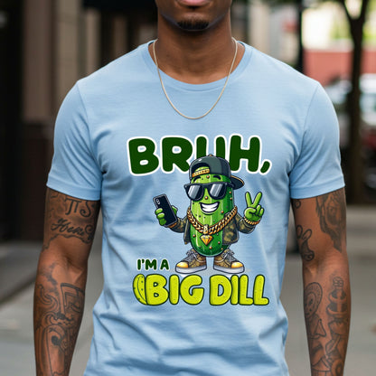 Bruh I'm a Big Dill Shirt, Funny Pickle Graphic Tee for Men, Unisex Softstyle Graphic Tee
