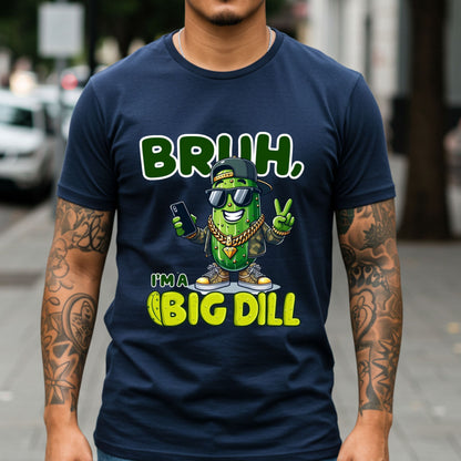 Bruh I'm a Big Dill Shirt, Funny Pickle Graphic Tee for Men, Unisex Softstyle Graphic Tee