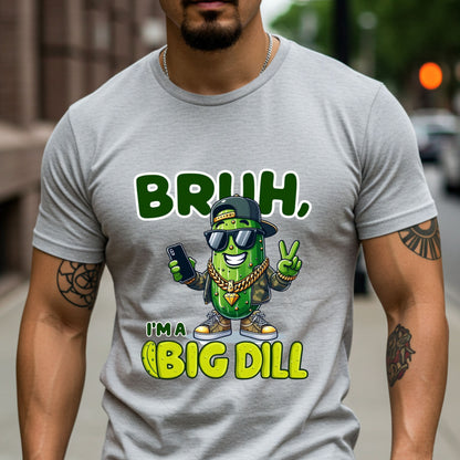 Bruh I'm a Big Dill Shirt, Funny Pickle Graphic Tee for Men, Unisex Softstyle Graphic Tee
