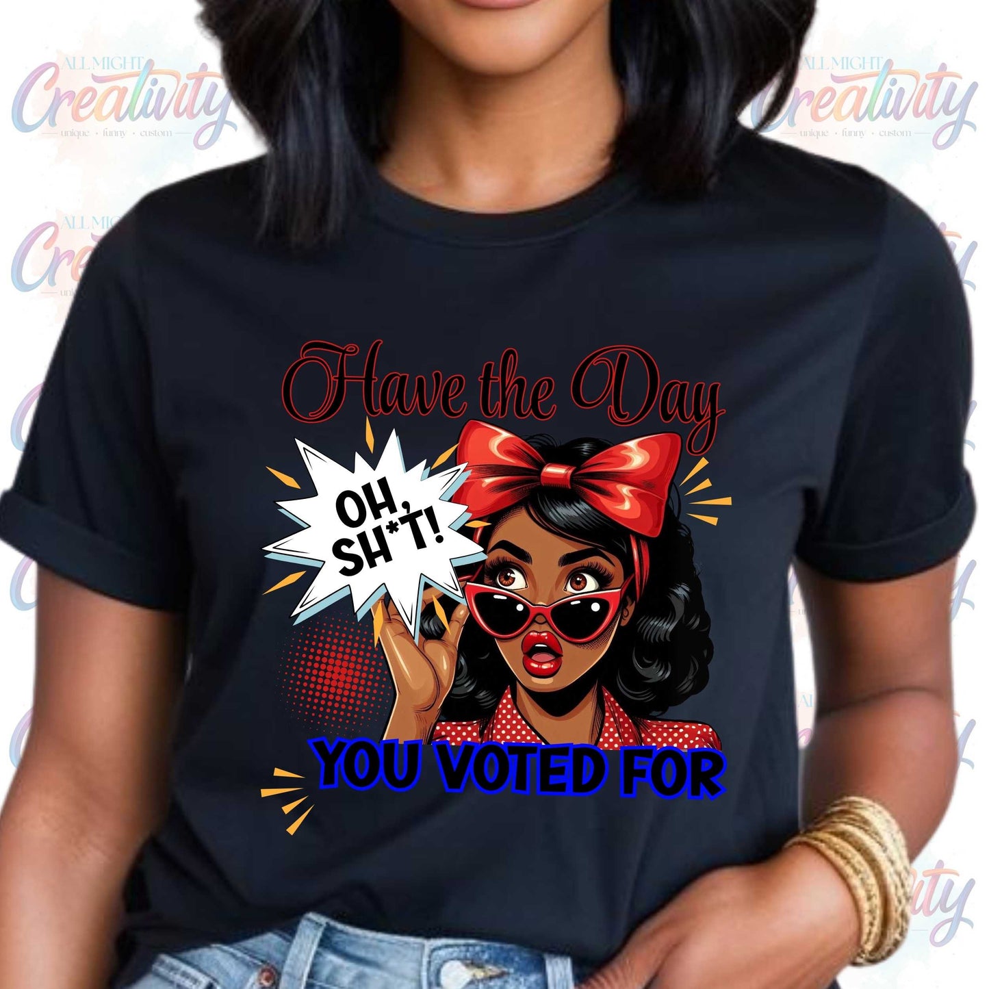 Funny Inappropriate Shirt, Have the Day You Voted For, Sarcastic Political Humor Shirt
