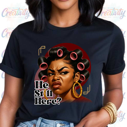 Subtle Anti-Trump T-Shirt, 'He Still Here', Funny Inappropriate Shirts that Go Hard