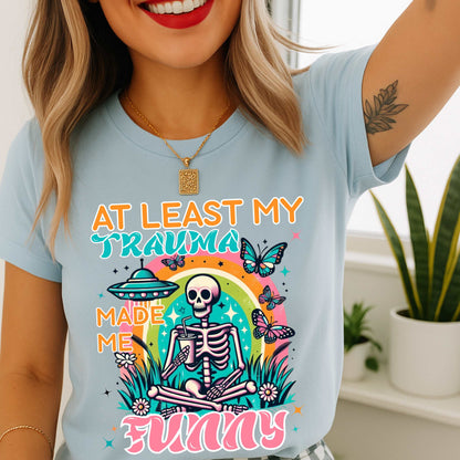 Funny Trauma Shirt, At Least My Trauma Made Me Funny Tee, Dark Humor Shirt