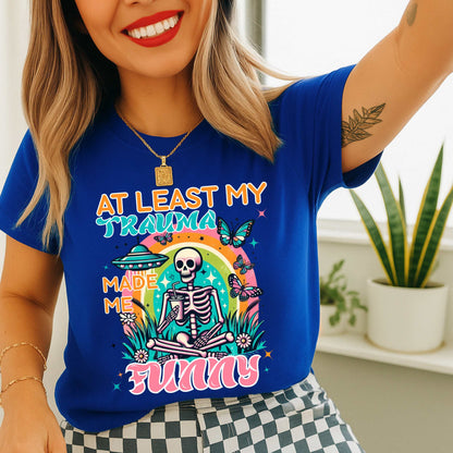 Funny Trauma Shirt, At Least My Trauma Made Me Funny Tee, Dark Humor Shirt