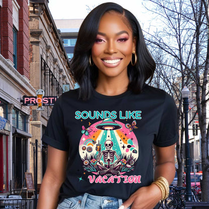 Funny Sarcastic, Sounds Like Vacation, UFO Skeleton Graphic Tee