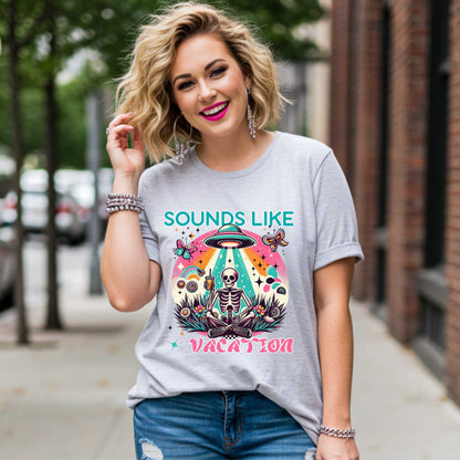 Funny Sarcastic, Sounds Like Vacation, UFO Skeleton Graphic Tee