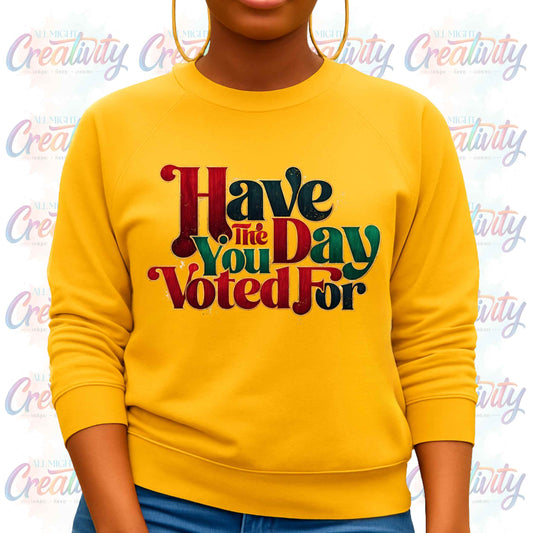 Black History Month, Social Justic Sweatshirt, Have the Day You Voted Juneteenth Pullover
