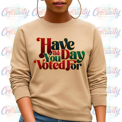 Black History Month, Social Justic Sweatshirt, Have the Day You Voted Juneteenth Pullover