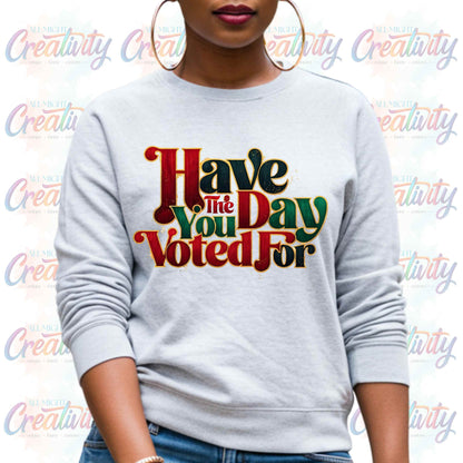 Black History Month, Social Justic Sweatshirt, Have the Day You Voted Juneteenth Pullover