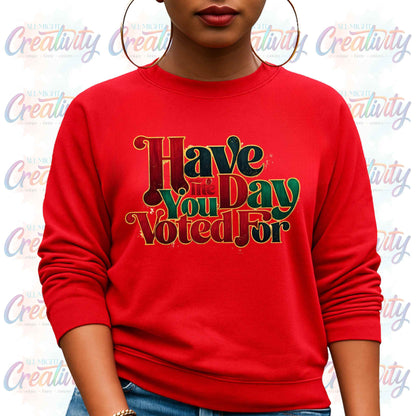 Black History Month, Social Justic Sweatshirt, Have the Day You Voted Juneteenth Pullover