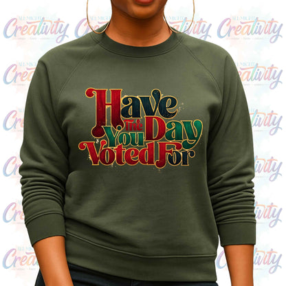 Black History Month, Social Justic Sweatshirt, Have the Day You Voted Juneteenth Pullover